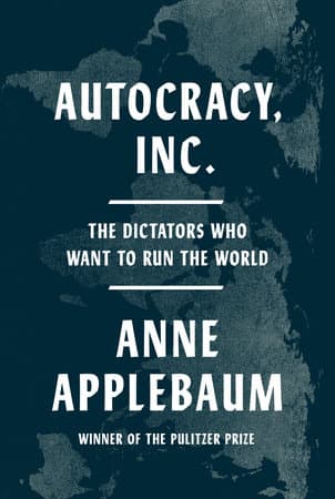 Autocracy, Inc. — Anne Applebaum